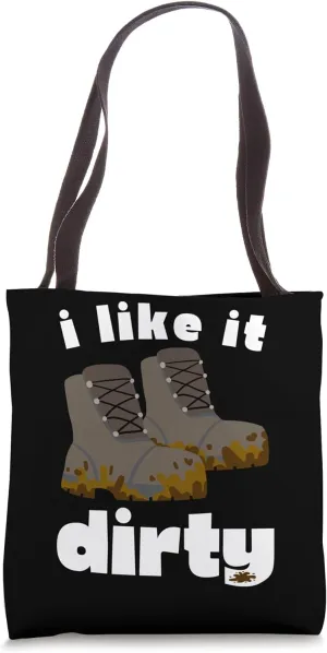 I Like It Dirty - Funny Hiking Nature Walking Muddy Boots Tote Bag
