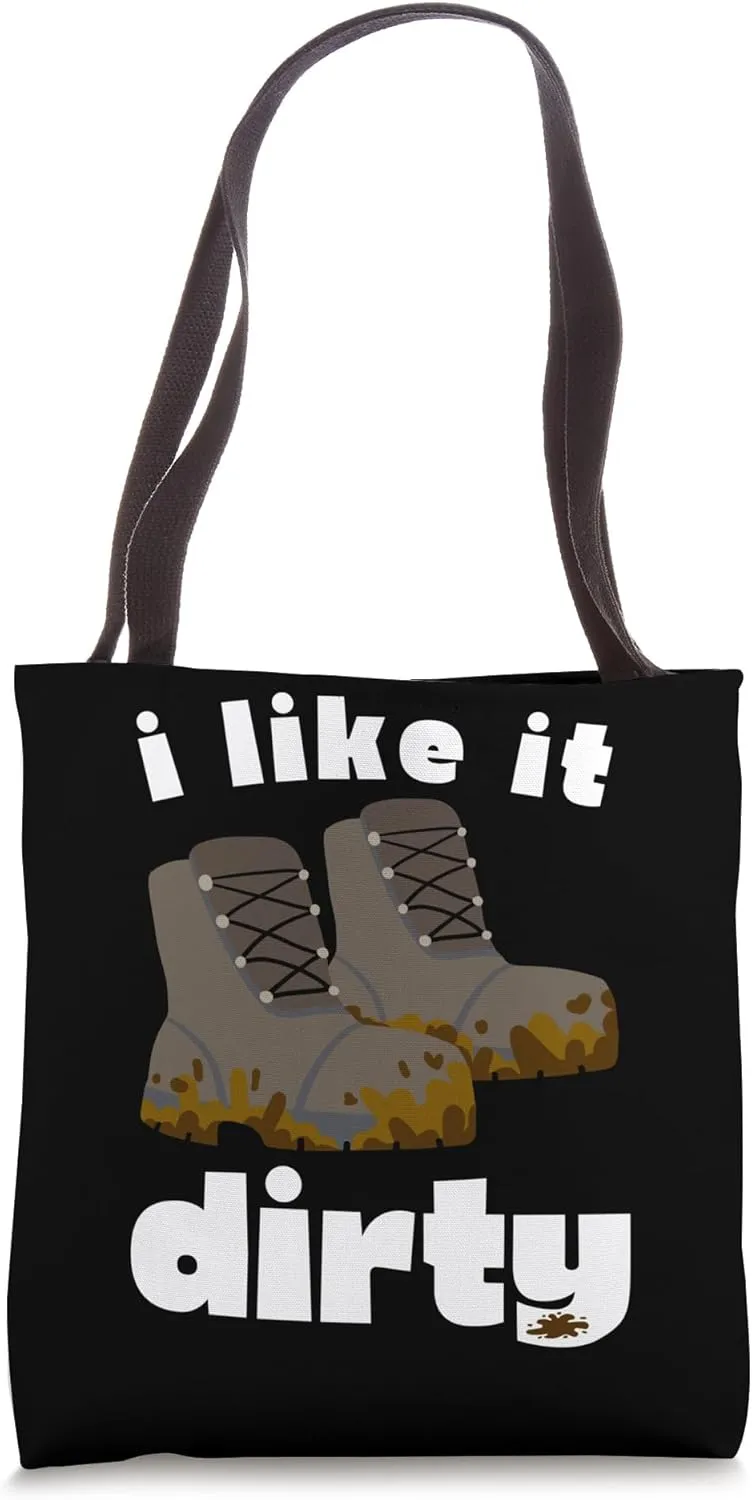 I Like It Dirty - Funny Hiking Nature Walking Muddy Boots Tote Bag